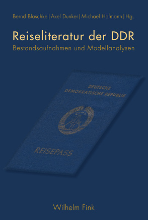 Reiseliteratur der DDR von Blaschke,  Bernd, Brosig,  Maria, Dunker,  Axel, Eke,  Norbert Otto, Galli,  Matteo, Grub,  Frank Thomas, Hähnel-Mesnard,  Carola, Hofmann,  Michael, Ludwig,  Janine, Preußer,  Heinz-Peter, Schößler,  Franziska, Stillmark,  Hans-Christian