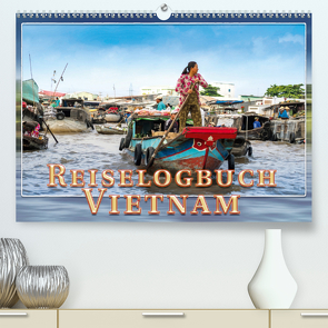 Reiselogbuch Vietnam (Premium, hochwertiger DIN A2 Wandkalender 2021, Kunstdruck in Hochglanz) von Gödecke,  Dieter