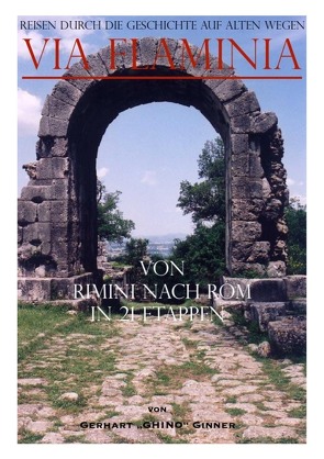 Reisen durch die Geschichte auf alten Wegen: Via Flaminia von ginner,  gerhart