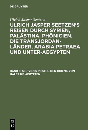 Ulrich Jasper Seetzen: Ulrich Jasper Seetzen’s Reisen durch Syrien,… / Seetzen’s Reise in den Orient. Von Halep bis Aegypten von Kruse,  Fr., Seetzen,  Ulrich Jasper, Staatsrath,  K. R.