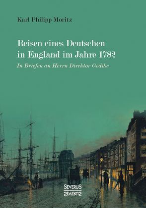 Reisen eines Deutschen in England im Jahre 1782 von Moritz,  Karl Philipp