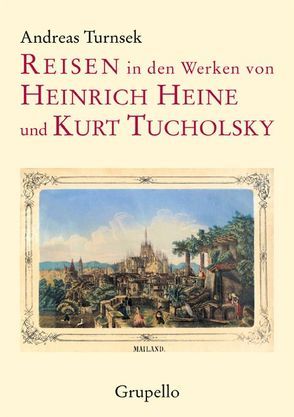 Reisen in den Werken von Heinrich Heine und Kurt Tucholsky von Turnsek,  Andreas