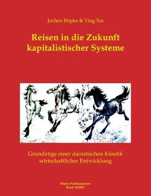 Reisen in die Zukunft kapitalistischer Systeme von Röpke,  Jochen, Xia,  Ying