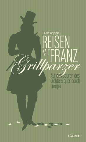 Reisen mit Franz Grillparzer von Aspöck,  Ruth