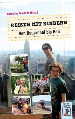 Reisen mit Kindern – Von Bauernhof bis Bali von Friedrich,  Geraldine