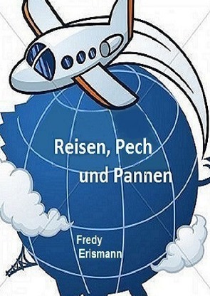 Reisen Pech und Pannen von Erismann,  Fredy