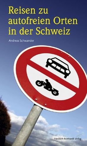 Reisen zu autofreien Orten in der Schweiz von Schwander,  Andreas