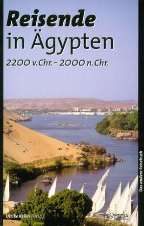 Reisende in Ägypten (2200 v. Chr. – 2000 n. Chr.) von Aetheria, Africanus,  Leo, Belzoni,  Giovanni, Bonaparte,  Napoleon, Edwards,  Amelia, Herodot, Keller,  Ulrike, Plutarch, Sadat,  Jehan, Strabo