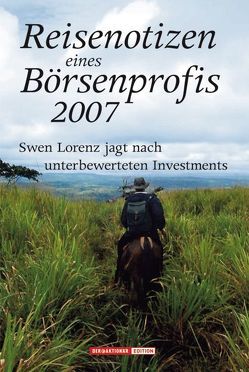 Reisenotizen eines Börsenprofis 2007 von Lorenz,  Swen