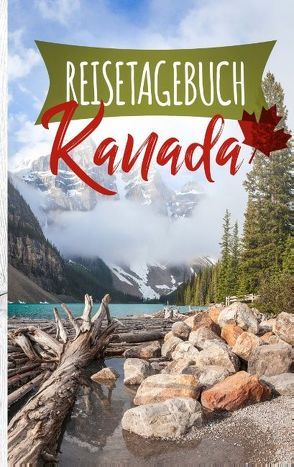 Reisetagebuch Kanada – Ein Reisetagebuch zum Selberschreiben von Neuss,  Andre