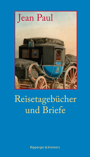 Reisetagebücher und Briefe von Bernauer,  Markus, Gemmel,  Mirko, Paul,  Jean, Richter,  Johann Paul Friedrich