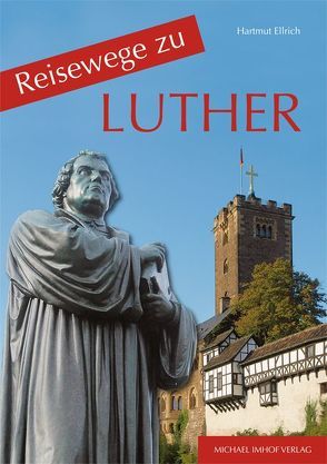 Reisewege zu Luther von Ellrich,  Hartmut