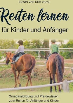 Reiten lernen für Kinder und Anfänger von van der Vaag,  Edwin