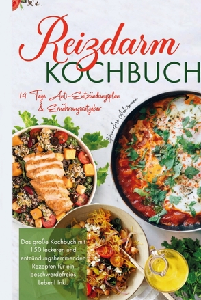 Reizdarm Kochbuch – Das große Kochbuch mit 150 leckeren und entzündungshemmenden Rezepten für ein beschwerdefreies Leben! von Ackermann,  Hannelore