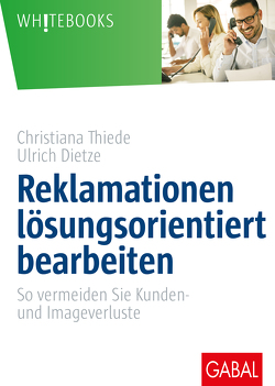 Reklamationen lösungsorientiert bearbeiten von Dietze,  Ulrich, Thiede,  Christiana