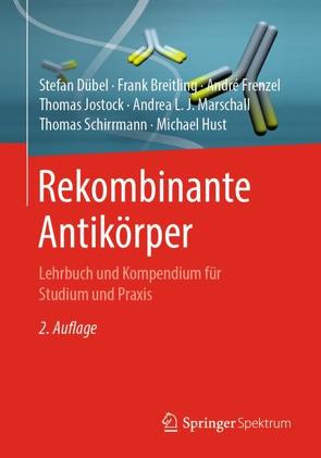 Rekombinante Antikörper von Breitling,  Frank, Dübel,  Stefan, Frenzel,  André, Hust,  Michael, Jostock,  Thomas, Marschall,  Andrea L. J., Schirrmann,  Thomas