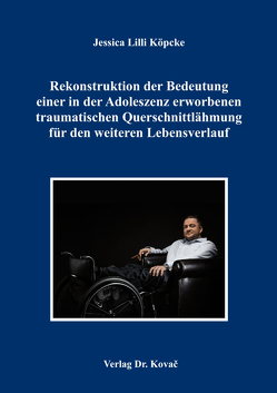 Rekonstruktion der Bedeutung einer in der Adoleszenz erworbenen traumatischen Querschnittlähmung für den weiteren Lebensverlauf von Köpcke,  Jessica Lilli