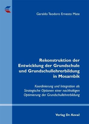 Rekonstruktion der Entwicklung der Grundschule und Grundschullehrerbildung in Mosambik von Mate,  Geraldo Teodoro Ernesto