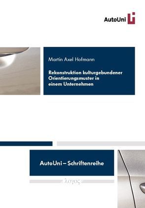 Rekonstruktion kulturgebundener Orientierungsmuster in einem Unternehmen von Hofmann,  Martin Axel