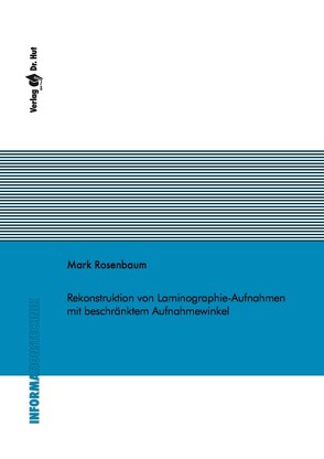 Rekonstruktion von Laminographie-Aufnahmen mit beschränktem Aufnahmewinkel von Rosenbaum,  Mark