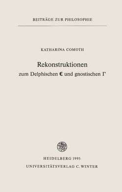 Rekonstruktionen zum Delphischen Є und gnostischen Γ von Comoth,  Katharina