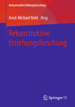 Rekonstruktive Erziehungsforschung von Nohl,  Arnd-Michael