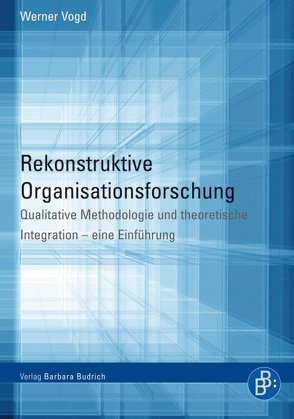 Rekonstruktive Organisationsforschung von Vogd,  Werner