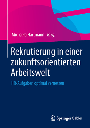 Rekrutierung in einer zukunftsorientierten Arbeitswelt von Hartmann,  Michaela