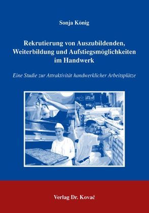 Rekrutierung von Auszubildenden, Weiterbildung und Aufstiegsmöglichkeiten im Handwerk von König,  Sonja