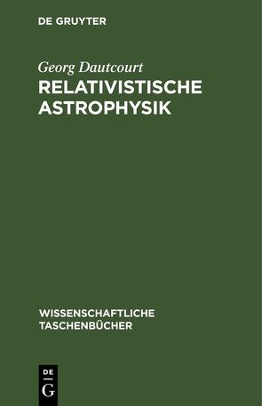 Relativistische Astrophysik von Dautcourt,  Georg