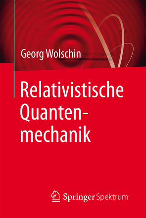 Relativistische Quantenmechanik von Wolschin,  Georg