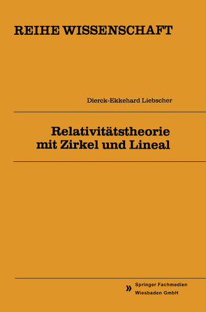 Relativitätstheorie mit Zirkel und Lineal von Liebscher,  Dierck-Ekkehard