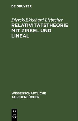 Relativitätstheorie mit Zirkel und Lineal von Liebscher,  Dierck-Ekkehard