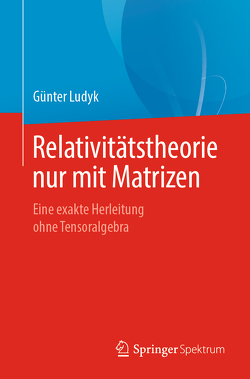 Relativitätstheorie nur mit Matrizen von Ludyk,  Günter