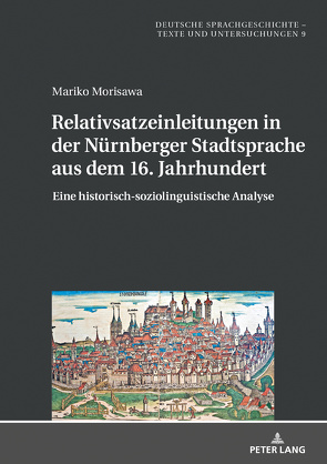 Relativsatzeinleitungen in der Nürnberger Stadtsprache aus dem 16. Jahrhundert von Morisawa,  Mariko