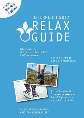 RELAX Guide 2017 Österreich, kritisch getestet: alle Wellness- und Gesundheitshotels. PLUS: Wandern, Schneeschuhwandern & Spa: die 35 Top-Hotels, GRATIS: Foto iOS-App & eBook von Werner,  Christian, Werner,  Eva Maria