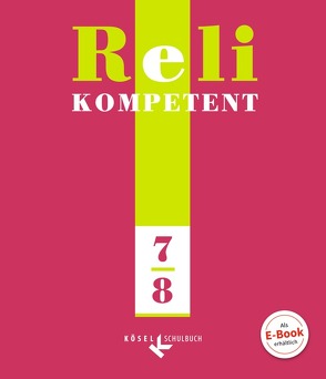 Reli kompetent – Unterrichtswerk für den katholischen Religionsunterricht… / 7./8. Schuljahr – Schülerbuch von Gramlich,  Sabine, Harbecke,  Heike, Hilger,  Georg, Pirker,  Viera, Reil,  Elisabeth