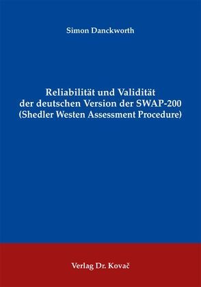 Reliabilität und Validität der deutschen Version der SWAP-200 (Shedler Westen Assessment Procedure) von Danckworth,  Simon