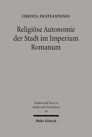 Religiöse Autonomie der Stadt im Imperium Romanum von Frateantonio,  Christa