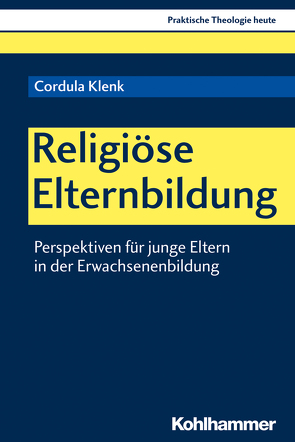 Religiöse Elternbildung von Altmeyer,  Stefan, Bauer,  Christian, Fechtner,  Kristian, Gerhards,  Albert, Klenk,  Cordula, Klie,  Thomas, Kohler-Spiegel,  Helga, Noth,  Isabelle, Wagner-Rau,  Ulrike