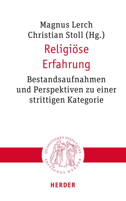 Religiöse Erfahrung von Breul,  Martin, Hoffmann,  Veronika, Höhn,  Hans-Joachim, Joas,  Hans, Lerch,  Magnus, Löffler,  Winfried, Nitsche,  Bernhard, Polke,  Christian, Schelkshorn,  Hans, Schumacher,  Ursula, Stoll,  Christian, Werbick,  Jürgen, Wittekind,  Folkart