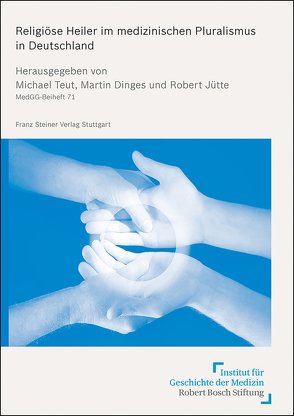 Religiöse Heiler im medizinischen Pluralismus in Deutschland von Dinges,  Martin, Jütte,  Robert, Teut,  Michael