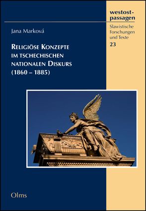 Religiöse Konzepte im tschechischen nationalen Diskurs (1860-1885) von Marková,  Jana