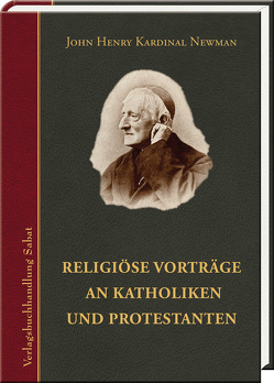 Religiöse Vorträge an Katholiken und Protestanten von Newman,  John Henry, Schündelen,  Gerhard