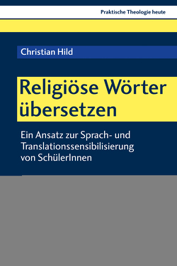 Religiöse Wörter übersetzen von Altmeyer,  Stefan, Bauer,  Christian, Fechtner,  Kristian, Hild,  Christian, Klie,  Thomas, Kohler-Spiegel,  Helga, Kranemann,  Benedikt, Noth,  Isabelle, Weyel,  Birgit