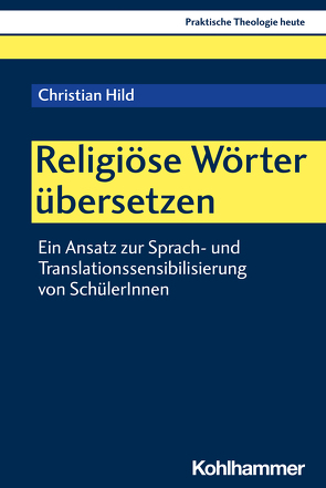 Religiöse Wörter übersetzen von Altmeyer,  Stefan, Bauer,  Christian, Fechtner,  Kristian, Hild,  Christian, Klie,  Thomas, Kohler-Spiegel,  Helga, Kranemann,  Benedikt, Noth,  Isabelle, Weyel,  Birgit