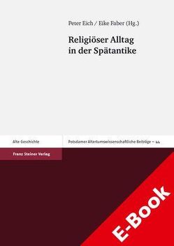 Religiöser Alltag in der Spätantike von Eich,  Peter, Faber,  Eike