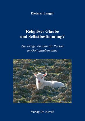 Religiöser Glaube und Selbstbestimmung? von Langer,  Dietmar