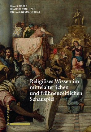 Religiöses Wissen im mittelalterlichen und frühneuzeitlichen Schauspiel von Neumaier,  Michael, Ridder,  Klaus, von Lübke,  Beatrice