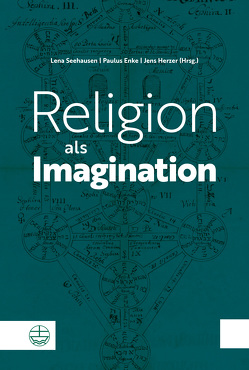 Religion als Imagination von Enke,  Paulus, Herzer,  Jens, Seehausen,  Lena